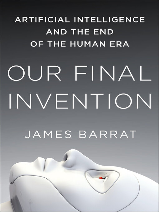 Title details for Our Final Invention by James Barrat - Available